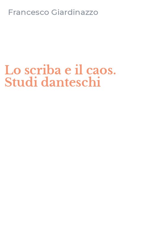 Lo scriba e il caos. Studi danteschi