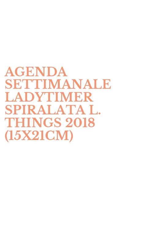 AGENDA SETTIMANALE LADYTIMER SPIRALATA L. THINGS 2018 (15X21CM)