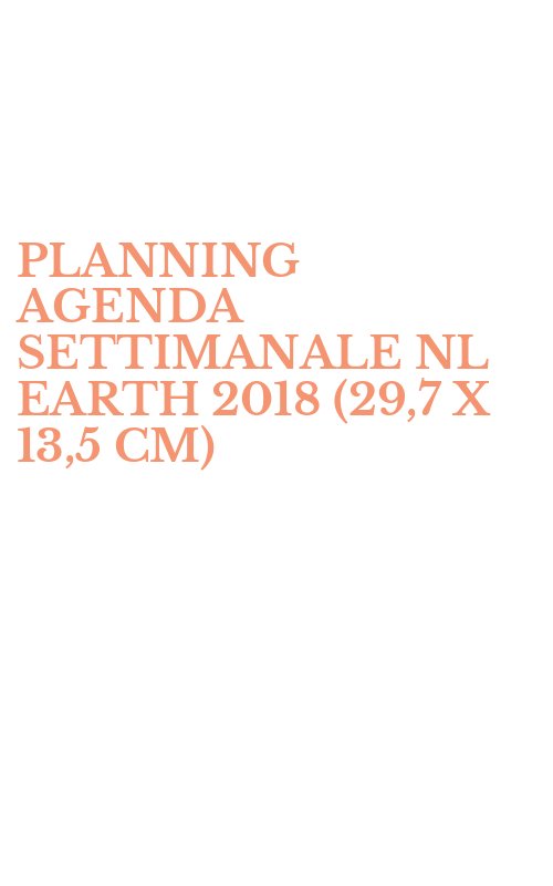 PLANNING AGENDA SETTIMANALE NL EARTH 2018 (29,7 X 13,5 CM)