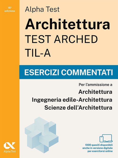 Alpha Test Architettura ARCHED, TIL-A 2026-2027. Esercizi commentati. Per test di ammissione universitari