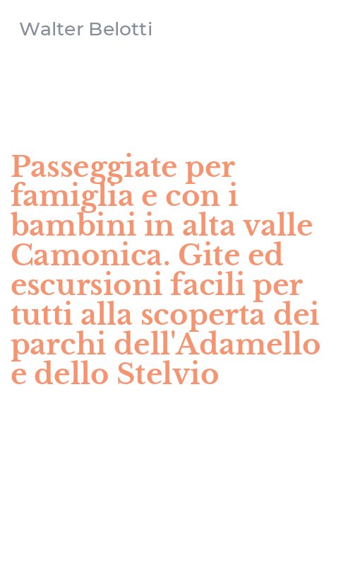 Passeggiate per famiglia e con i bambini in alta valle Camonica. Gite ed escursioni facili per tutti alla scoperta dei parchi dell'Adamello e dello Stelvio