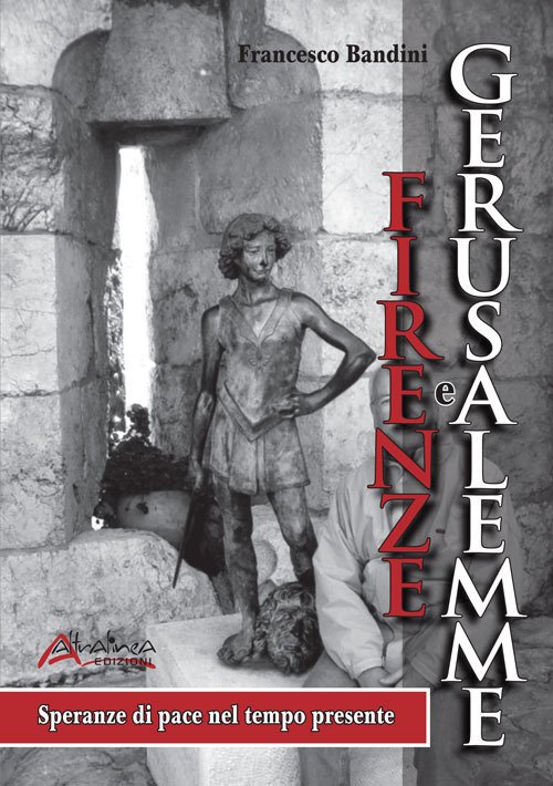 Firenze e Gerusalemme. Speranze di pace nel tempo presente