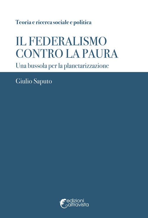 Il federalismo contro la paura. Una bussola per la planetarizzazione