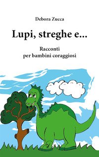 Lupi, streghe e.... Racconti per bambini coraggiosi
