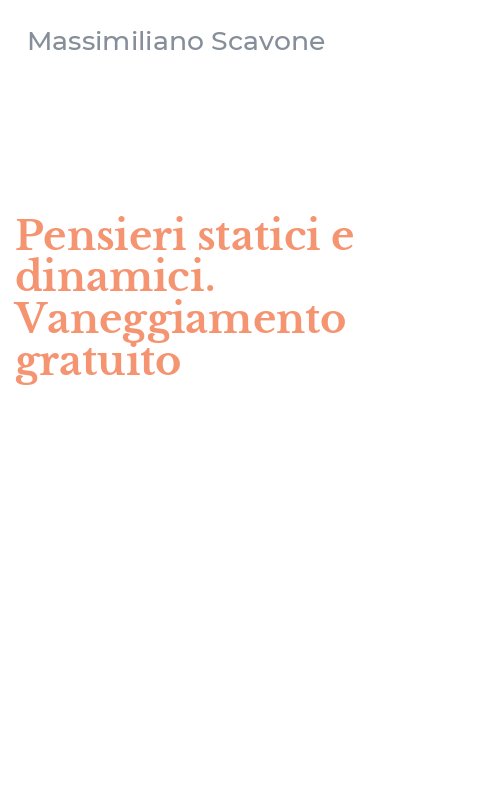 Pensieri statici e dinamici. Vaneggiamento gratuito