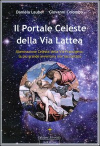 Il portale celeste della Via Lattea. Illuminazione celeste della Via Francigena. La più grande avventura mai raccontata
