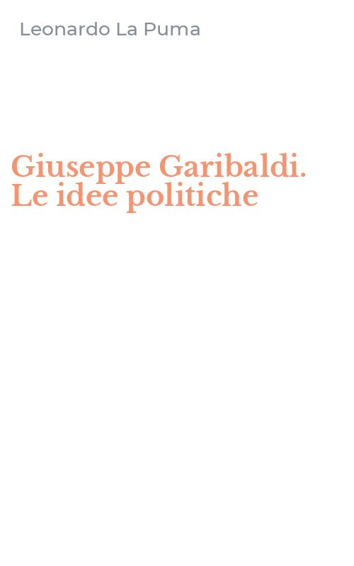 Giuseppe Garibaldi. Le idee politiche