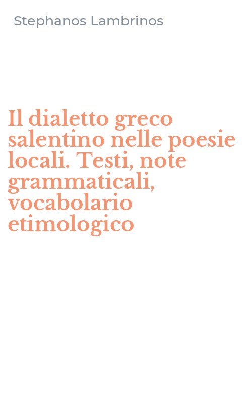 Il dialetto greco salentino nelle poesie locali. Testi, note grammaticali, vocabolario etimologico