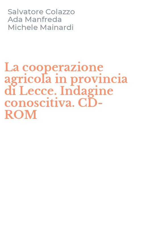 La cooperazione agricola in provincia di Lecce. Indagine conoscitiva. CD-ROM