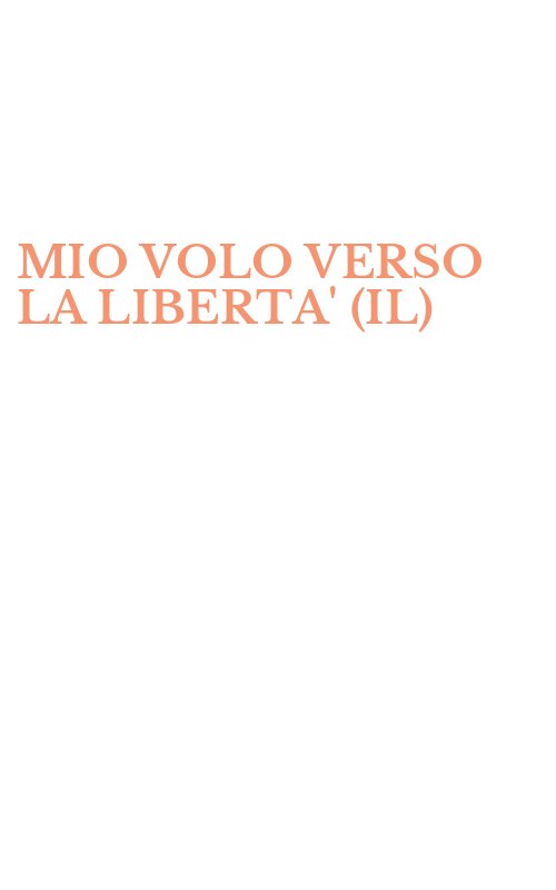 MIO VOLO VERSO LA LIBERTA' (IL)