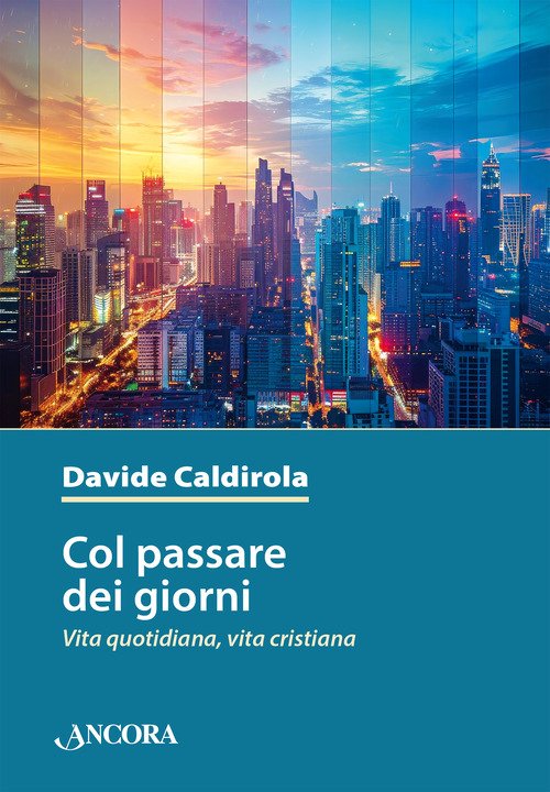 Col passare dei giorni. Vita quotidiana, vita cristiana