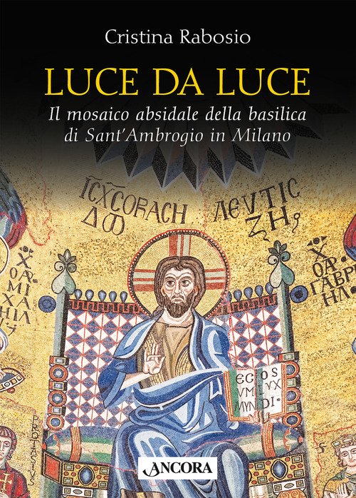 Luce da luce. Il mosaico absidale della basilica di Sant'Ambrogio in Milano