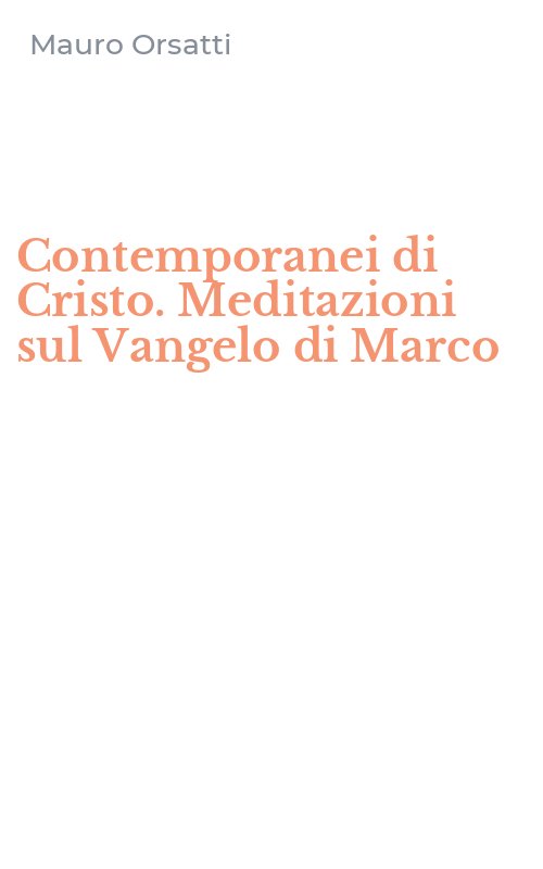 Contemporanei di Cristo. Meditazioni sul Vangelo di Marco