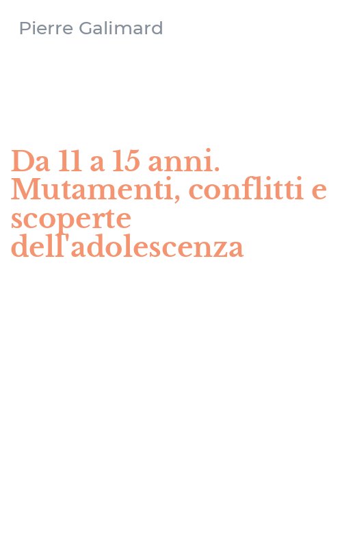 Da 11 a 15 anni. Mutamenti, conflitti e scoperte dell'adolescenza