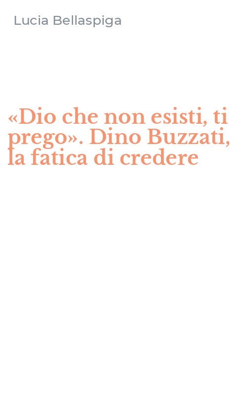 «Dio che non esisti, ti prego». Dino Buzzati, la fatica di credere