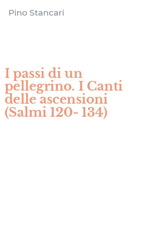 I passi di un pellegrino. I Canti delle ascensioni (Salmi 120-134)