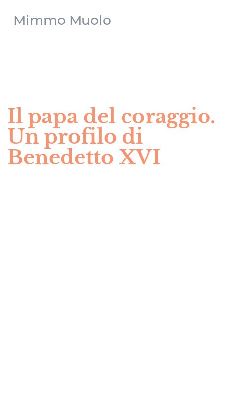 Il papa del coraggio. Un profilo di Benedetto XVI