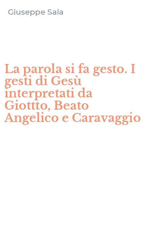 La parola si fa gesto. I gesti di Gesù interpretati da Giottto, Beato Angelico e Caravaggio