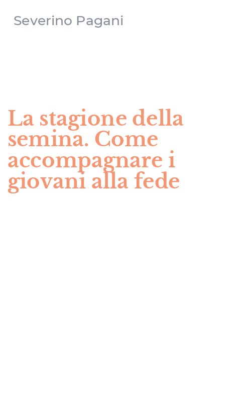 La stagione della semina. Come accompagnare i giovani alla fede