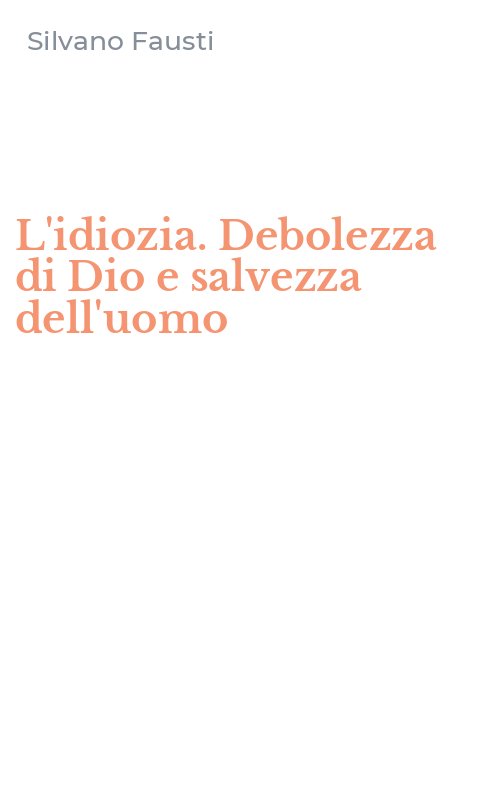 L'idiozia. Debolezza di Dio e salvezza dell'uomo