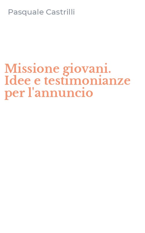 Missione giovani. Idee e testimonianze per l'annuncio