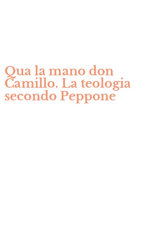 Qua la mano don Camillo. La teologia secondo Peppone