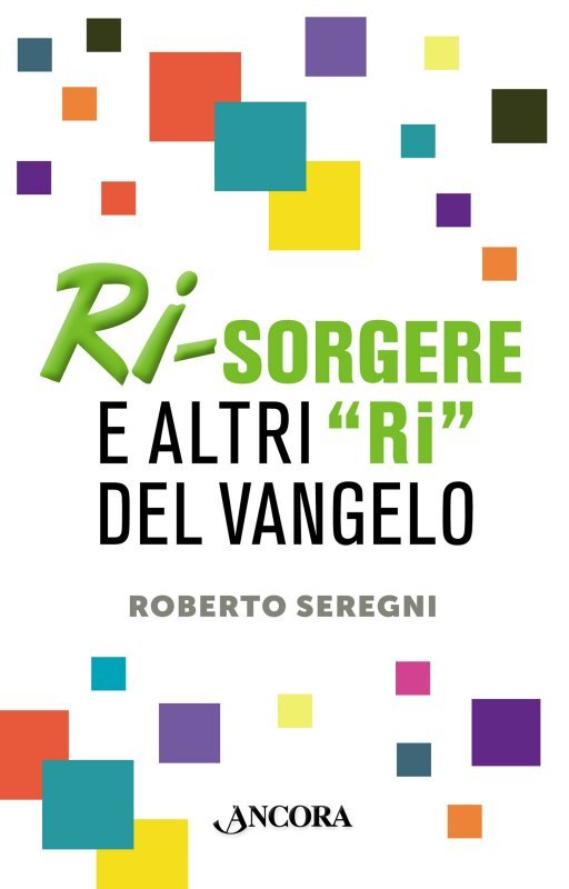 Ri-sorgere e altri «ri» del Vangelo