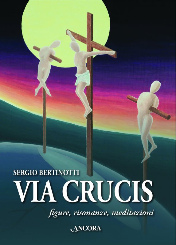 Via Crucis. Figure, risonanze, meditazioni