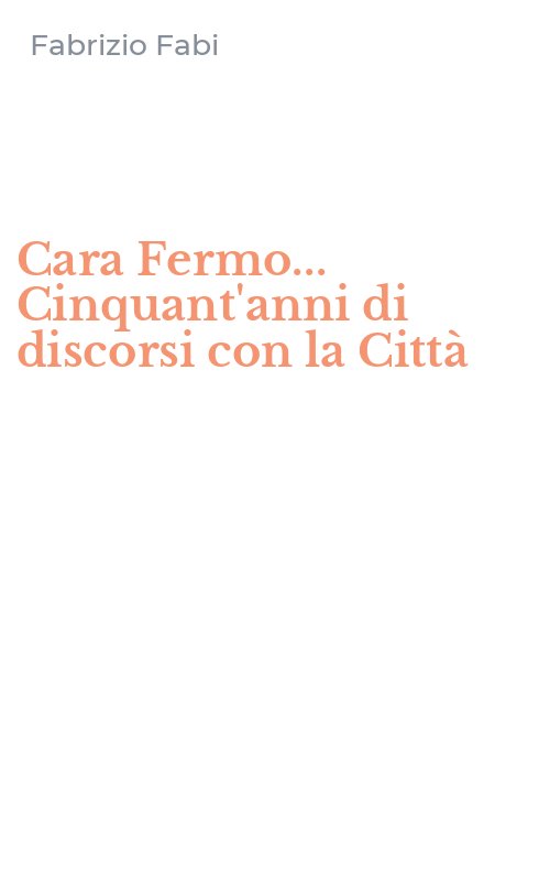 Cara Fermo... Cinquant'anni di discorsi con la Città