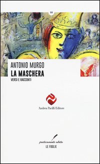 La maschera. Versi e racconti