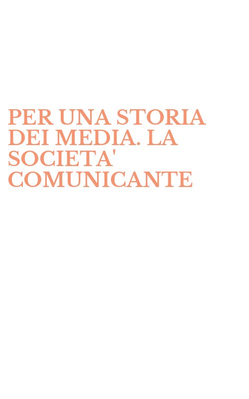 PER UNA STORIA DEI MEDIA. LA SOCIETA' COMUNICANTE