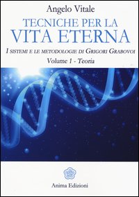 Tecniche per la vita eterna. I sistemi e le metodologie di Grigori Grabovoi