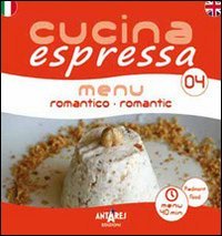 Cucina espressa. Menu romantico. Ediz. italiana e inglese