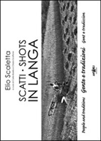 Scatti in Langa. Gente e tradizioni. Ediz. italiana e inglese