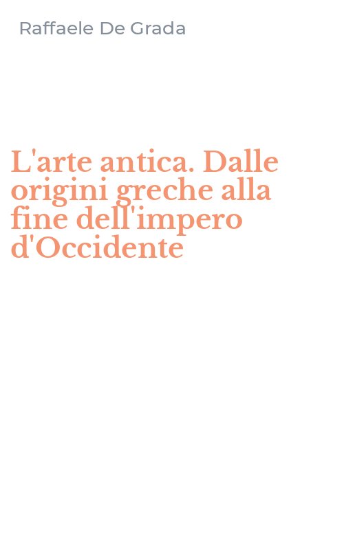L'arte antica. Dalle origini greche alla fine dell'impero d'Occidente