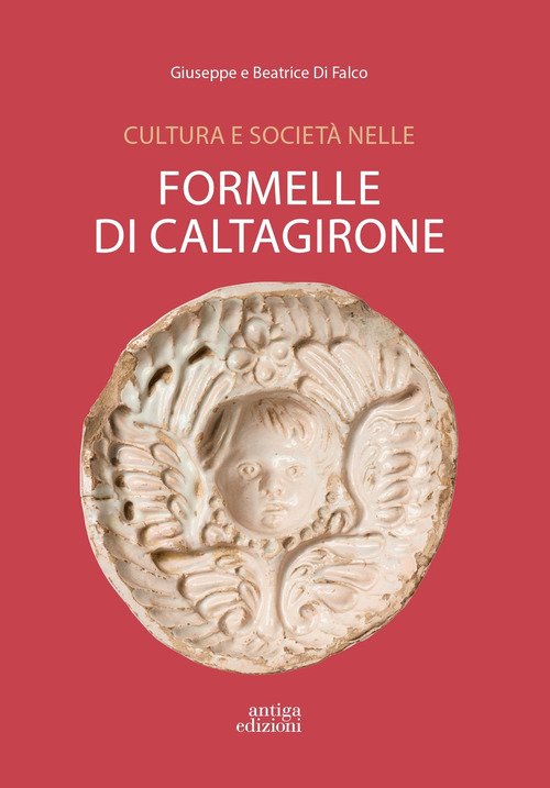 Cultura e società nelle formelle di Caltagirone. Immagini della collezione Di Falco dal XVIII al XX secolo
