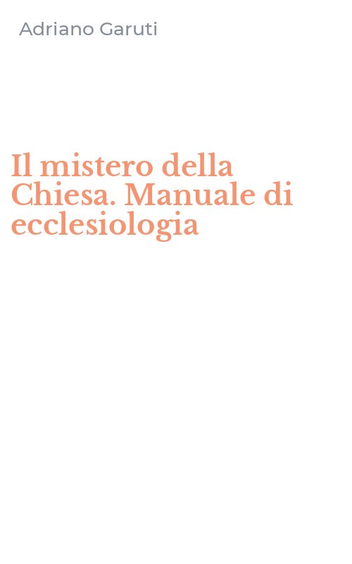 Il mistero della Chiesa. Manuale di ecclesiologia