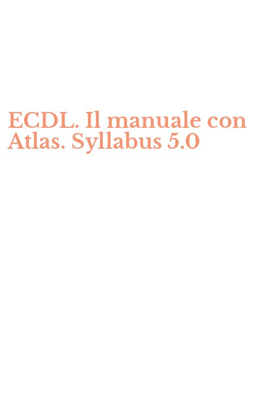ECDL. Il manuale con Atlas. Syllabus 5.0