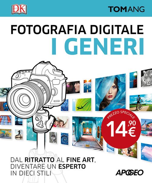 Fotografia digitale. I generi. Dal ritratto al fine art. Diventare un esperto in dieci stili