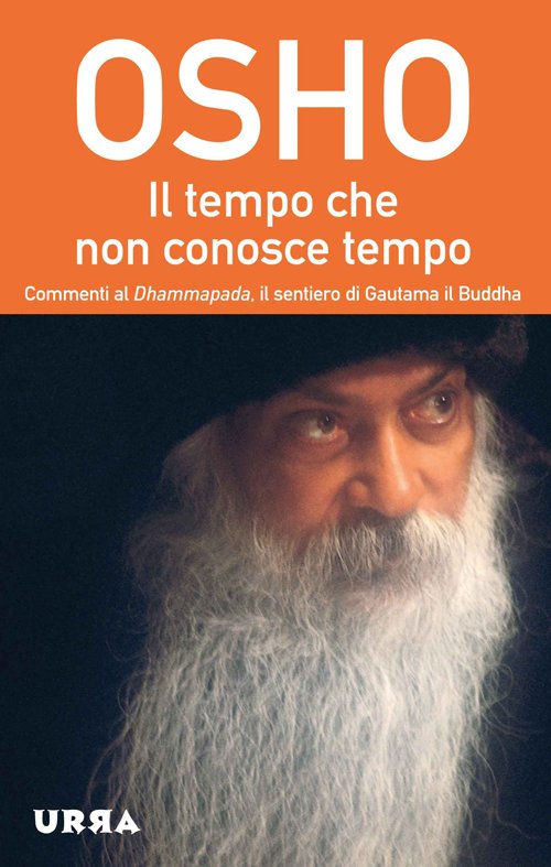 Il tempo che non conosce tempo. Commenti al Dhammapada, il sentiero di Gautama il Buddha