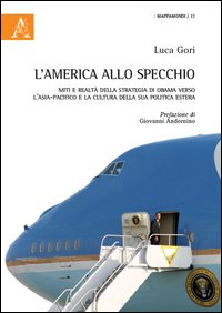 L'America allo specchio. Miti e realtà della strategia di Obama verso l'Asia-Pacifico e la cultura della sua politica estera