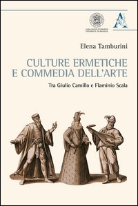 Culture ermetiche e commedia dell'arte. Tra Giulio Camillo e Flaminio Scala