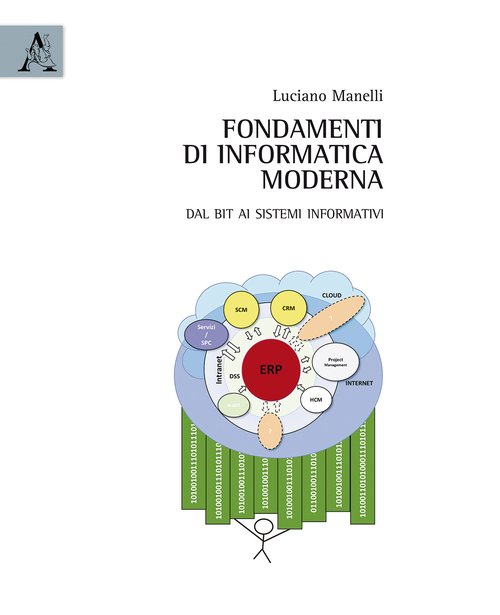 Fondamenti di informatica moderna. Dal bit ai sistemi informativi