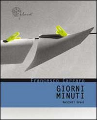 Giorni minuti. Racconti brevi