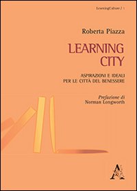 Laerning city. Aspirazioni e ideali per le città del benessere