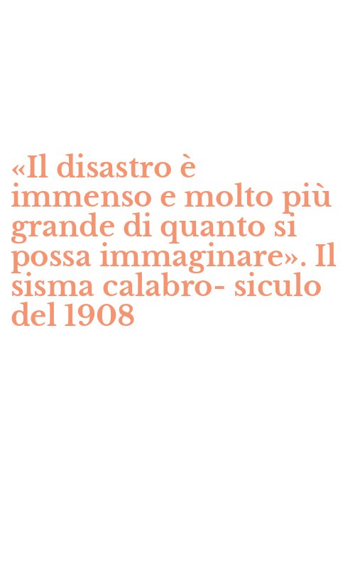 «Il disastro è immenso e molto più grande di quanto si possa immaginare». Il sisma calabro-siculo del 1908