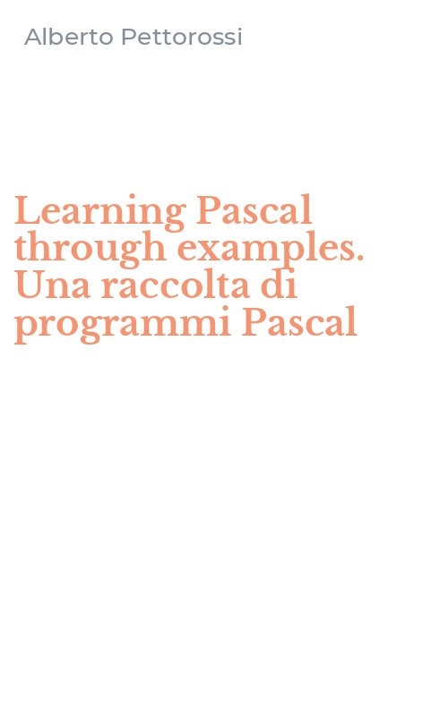 Learning Pascal through examples. Una raccolta di programmi Pascal