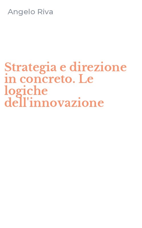 Strategia e direzione in concreto. Le logiche dell'innovazione
