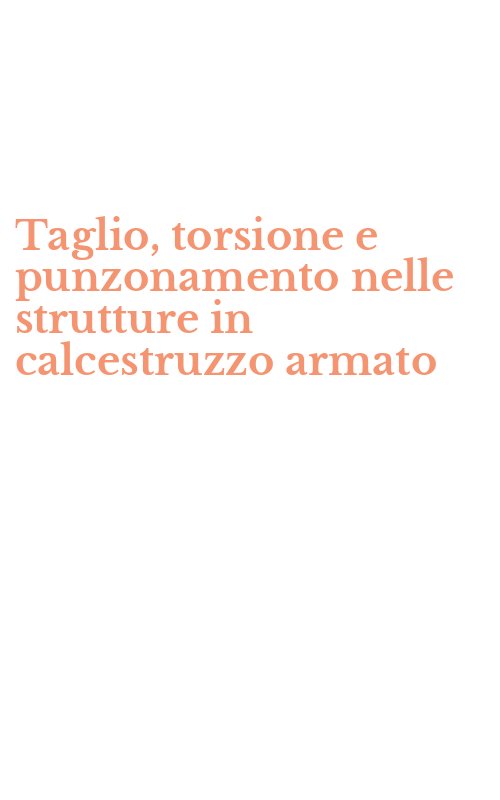 Taglio, torsione e punzonamento nelle strutture in calcestruzzo armato