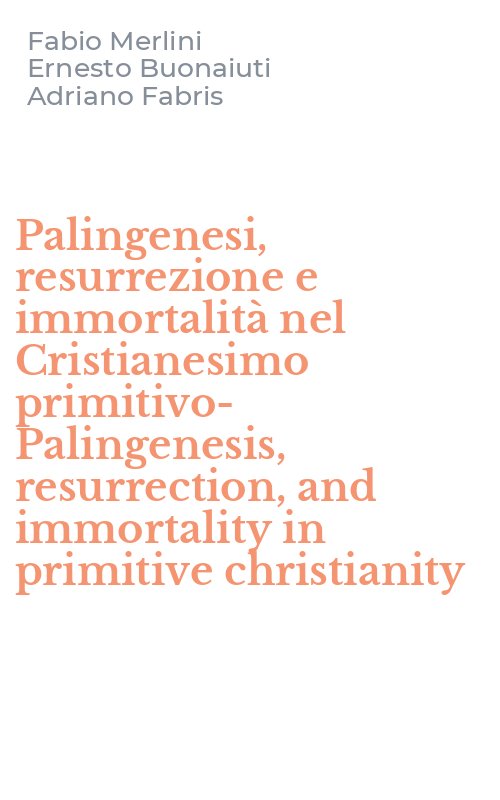 Palingenesi, resurrezione e immortalità nel Cristianesimo primitivo-Palingenesis, resurrection, and immortality in primitive christianity